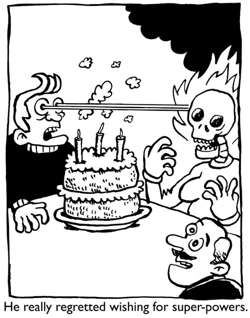 He really regretted wishing for super-powers.