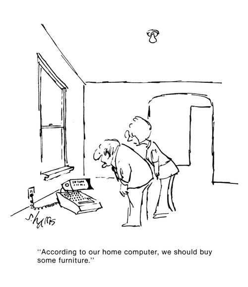'According to our home computer, we should buy some furniture.'