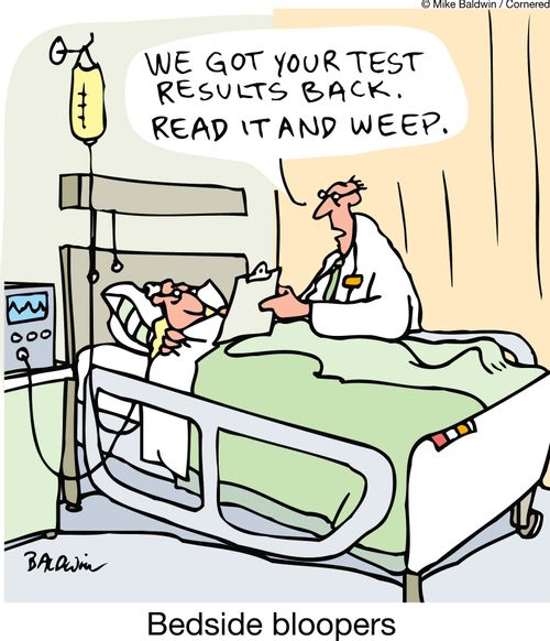 'We got your test results back. Read it and weep.'  Bedside bloopers