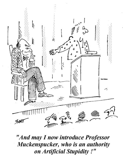 "And may I now introduce Professor Muckenspucker, who is an authority on artificial stupidity."