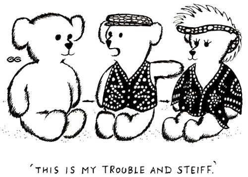 'This is my trouble and Steiff.'
