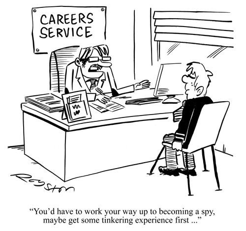 'You'd have to work your way up to becoming a spy, maybe get some tinkering experience first ...'