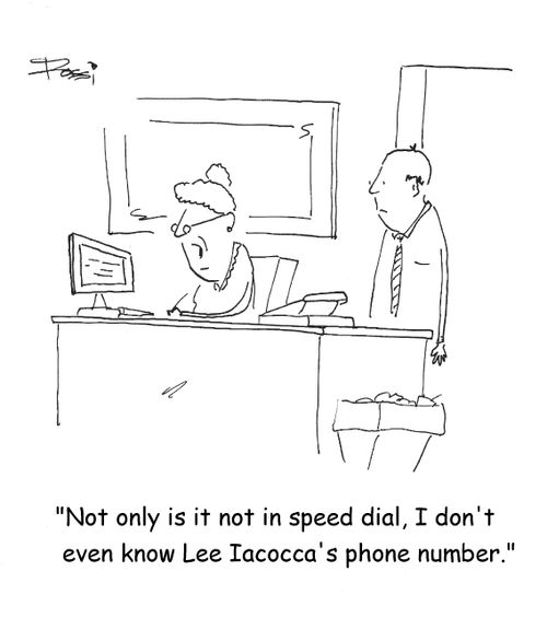 "Not only is it not in speed dial, I don't even know Lee Iacocca's phone number."