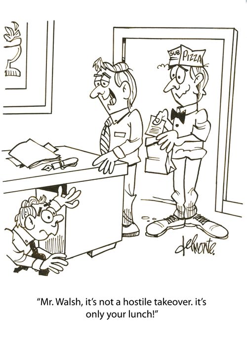 'Mr. Walsh, it's not a hostile takeover. It's only your lunch!'