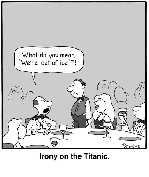 Irony on the Titanic.