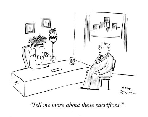 'Tell me more about these sacrifices.'