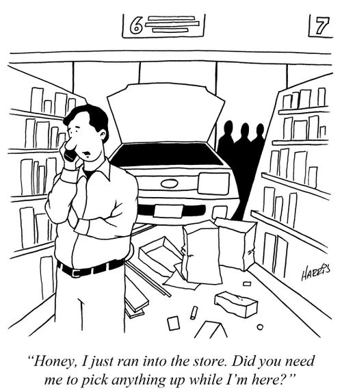'Honey, I just ran into the store. Did you need me to pick anything up while I'm here?'