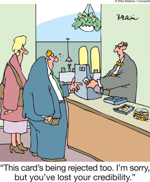 'This card's being rejected too. I'm sorry, but you've lost your credibility.'