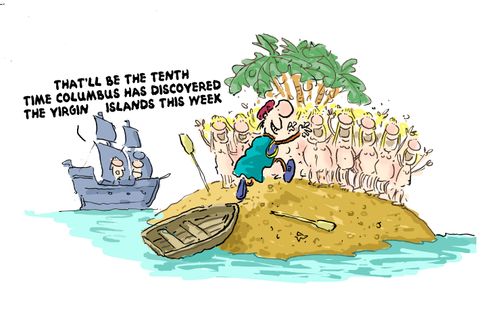 'That'll be the tenth time Columbus has visited the virgin islands this week.'