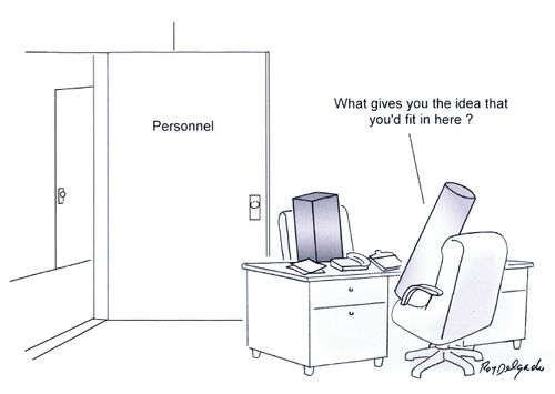'What gives you the idea that you'd fit in here?'