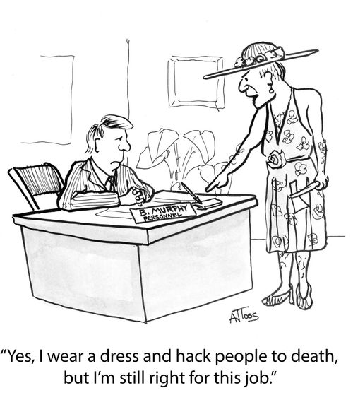'Yes, I wear a dress and hack people to death, but I'm still right for this job.'