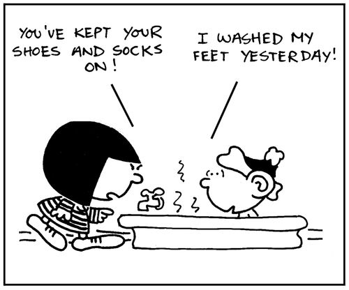 'You've kept your shoes and socks on. I washed my feet yesterday.'