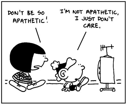 'I'm not apathetic, I just don't care.'