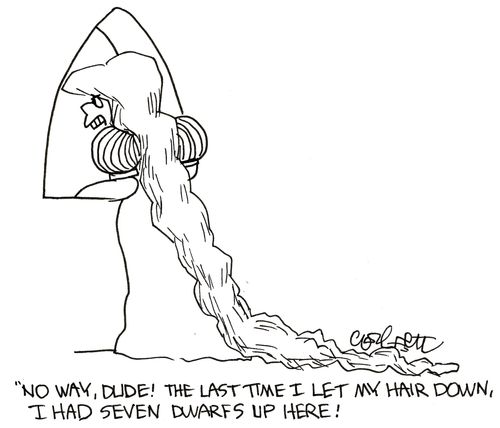 'No way dude! The last time I let my hair down, I had seven dwarfs down here!'