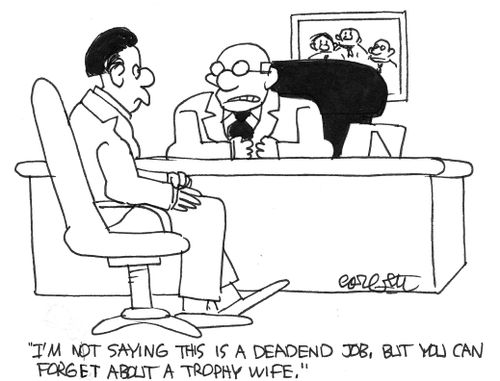 'I'm not saying this is a deadend job, but you can forget a trophy wife.'