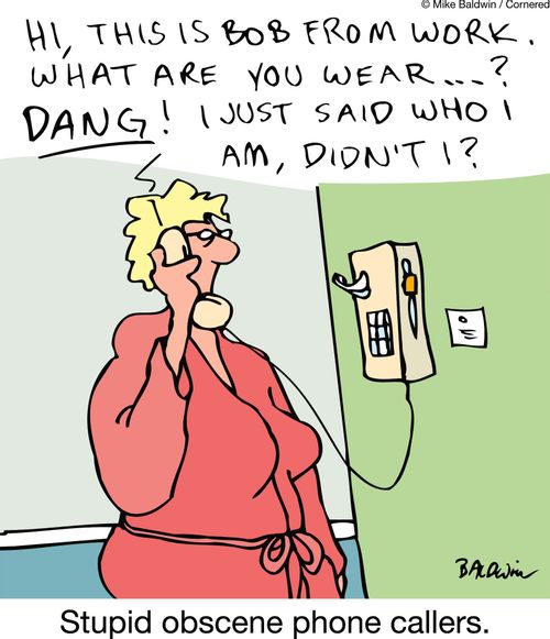 Stupid obscene phone callers.