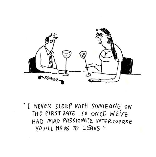'I never sleep with someone on the first date, so oncve we've had mad passionate intercourse you'll have to leave'