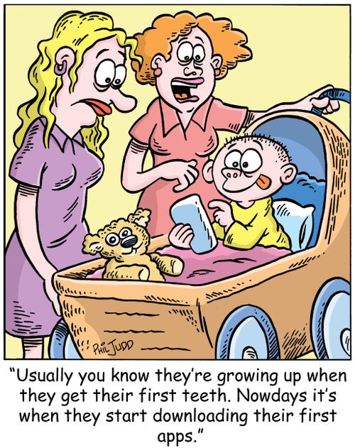 'Usually you know they're growing up when they get their first teeth. Nowdays it's when they start downloading their first apps.'