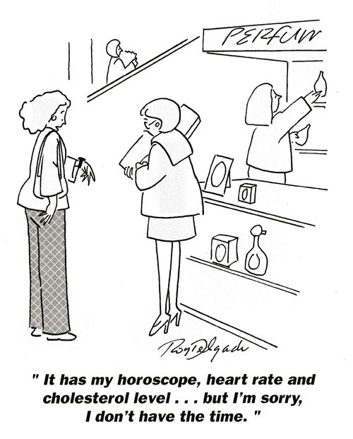 'It has my horoscope, heart rate and cholesterol level...but I'm sorry, I don't have the time.'