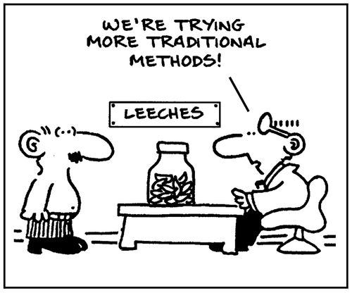 'Leeches, We're trying more traditional methods.'