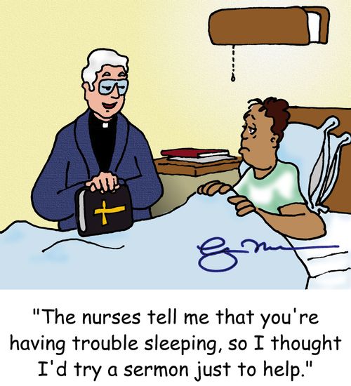 'The nurses tell me that you're having trouble sleeping, so I thought I'd try a sermon just to help.'