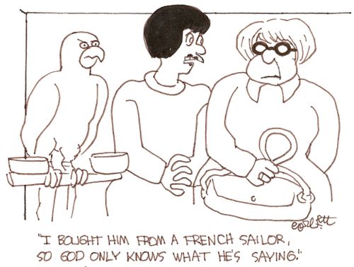 'I bought him from a French sailor, so God only knows what he's saying!'