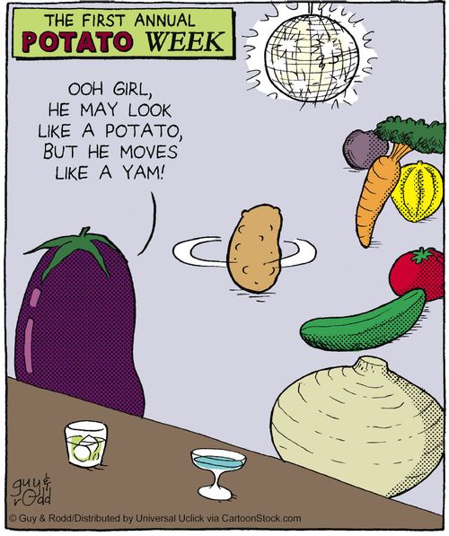'Ooh girl, he may look like a potato, but he moves like a yam!'