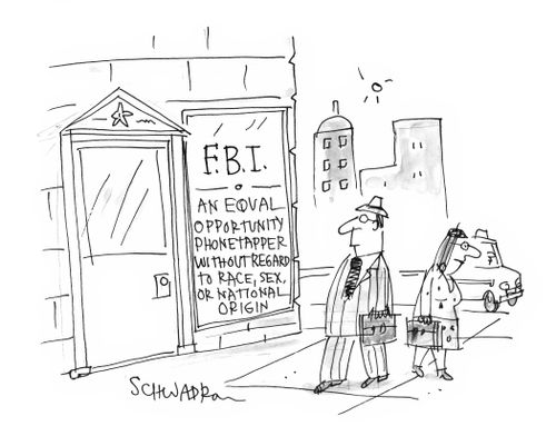 F.B.I. An equal opportunity phone tapper without regard to race, sex, or national origin.