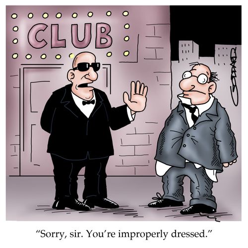 'Sorry, sir. You're improperly dressed.'