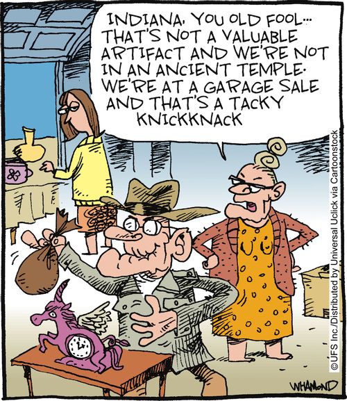'Indiana, you old fool - that's not a valuable artifact and we're not in an ancient temple. We're at a garage sale and that's a tacky knickknack.'