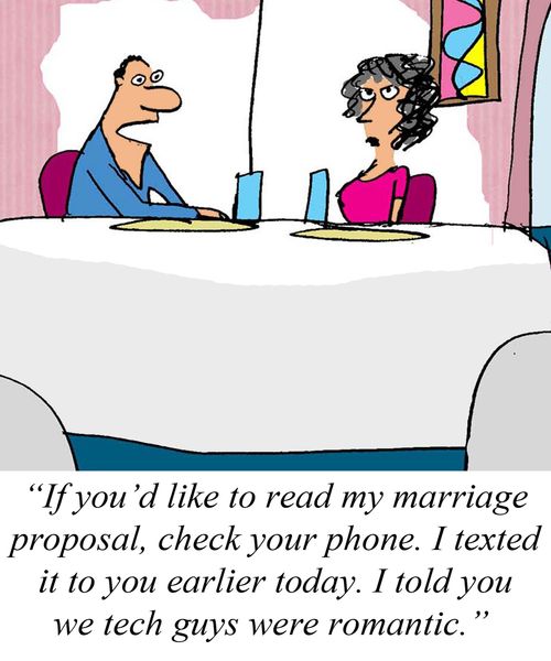 'If you'd like to read my marriage proposal, check your phone. I texted it to you earlier today. I told you we tech guys were romantic.'