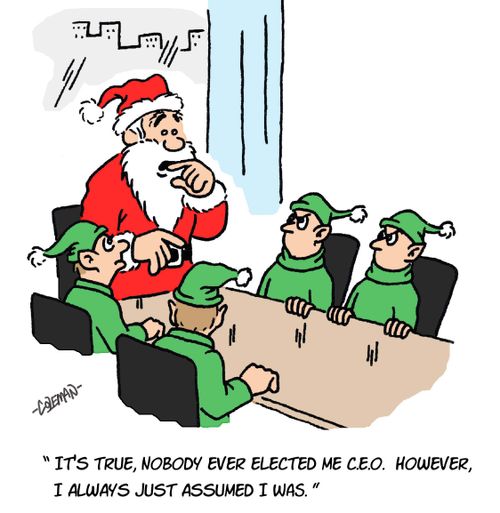 'It's true, nobody ever elected me C.E.O.  However, I always just assumed I was.'