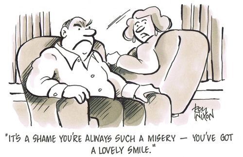 'It's a shame you're always such a misery - you've got a lovely smile.'