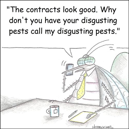 'The contracts look good. Why don't you have your disgusting pests call my disgusting pests.'