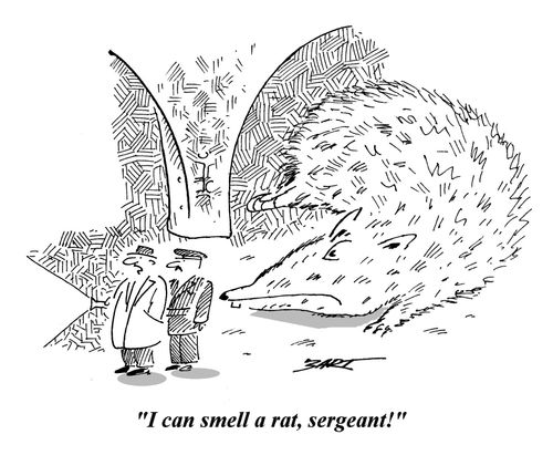 'I can smell a rat, sergeant!'