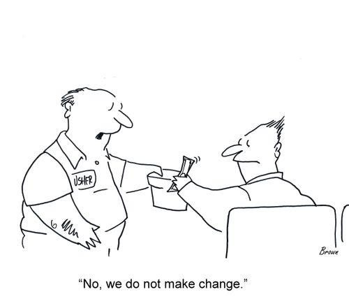 'No, we do not make change.'