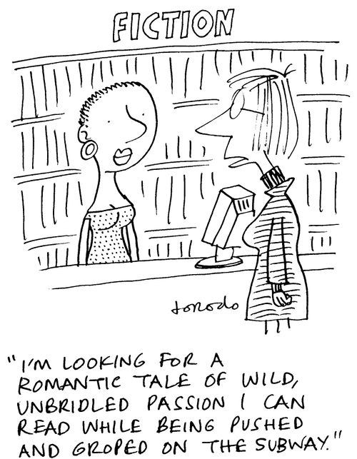 'I'm looking for a romantic tale of wild, unbridled passion I can read while being pushed and groped on the subway.'