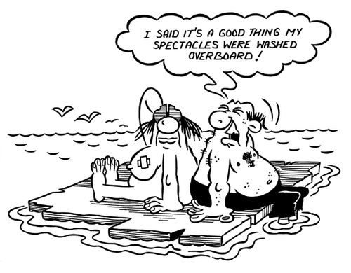 'I said it's a good thing my spectacles were washed overboard!'
