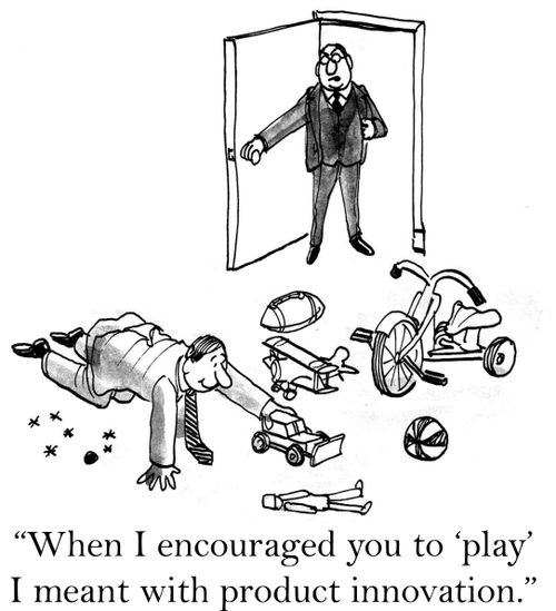 'When I encouraged you to 'play' I meant with product innovation.'