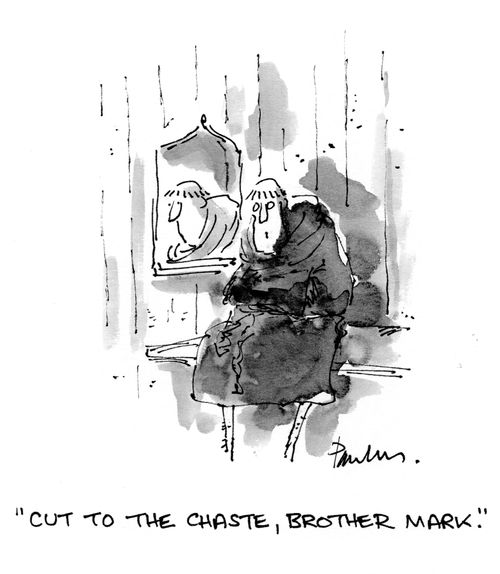 'Cut to the chaste, Brother Mark.'