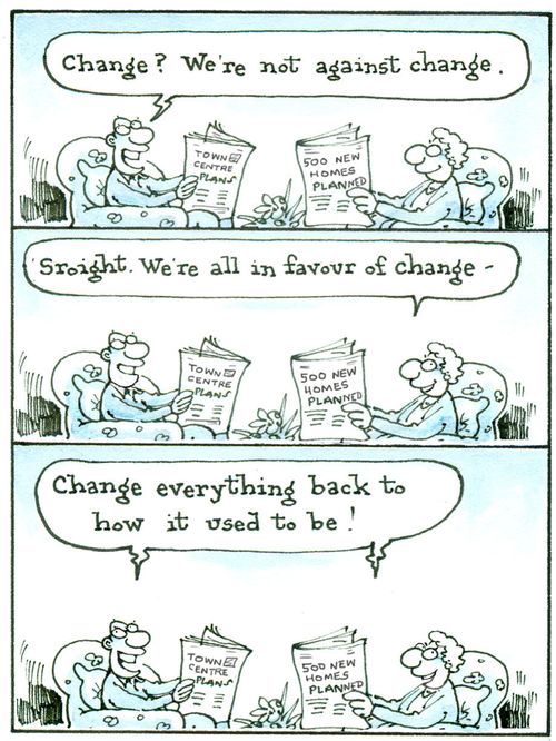 'Change? We're not against change. . . Change everything back to how it used to be!'