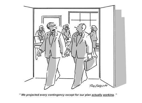 'We projected every contingency except for our plan actually working.'