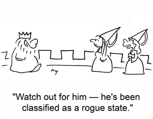 'Watch out for him -- he's been classified as a rogue state.'