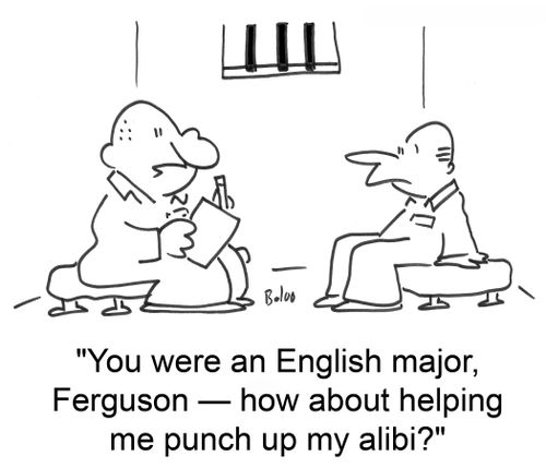 'You were an English major, Ferguson -- how about helping me punch up my alibi?'