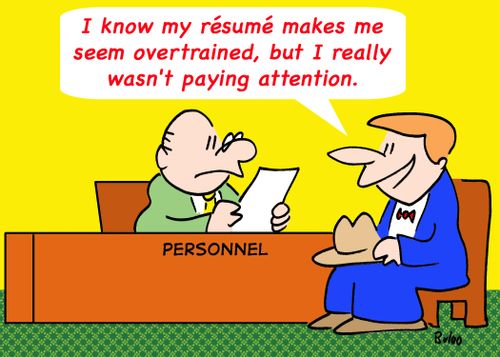 'I know my resume makes me seem overtrained, but I really wasn't paying attention.'