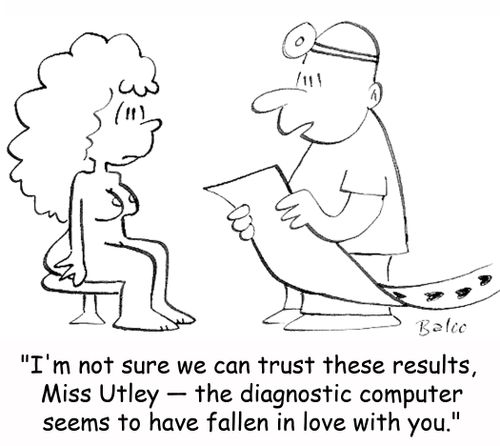 'I'm not sure we can trust these results, Miss Utley -- the diagnostic computer seems to have fallen in love with you.'