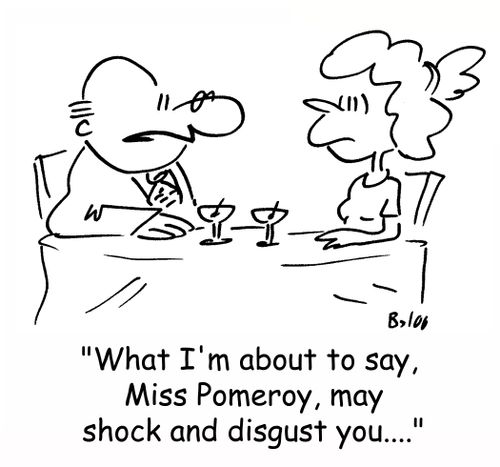 'What I'm about to say, Miss Pomeroy, may shock and disgust you....'