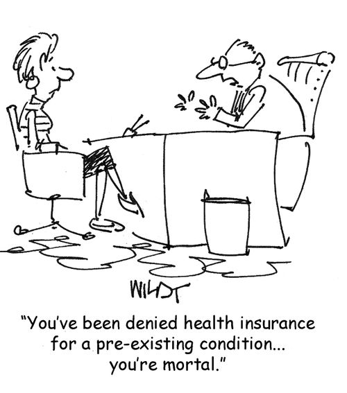 'You've been denied health insurance for a pre-existing condition,,, you're mortal,'
