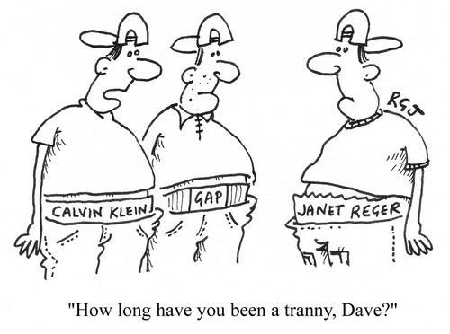 'How long have you been a tranny, Dave?'