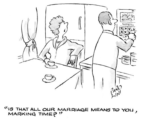 'Is that all our marriage means to you, marking time?'